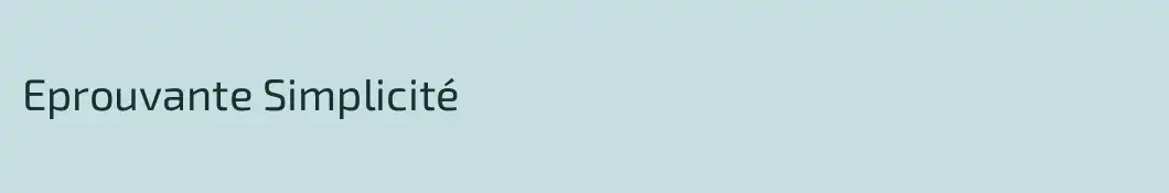 Eprouvante Simplicité